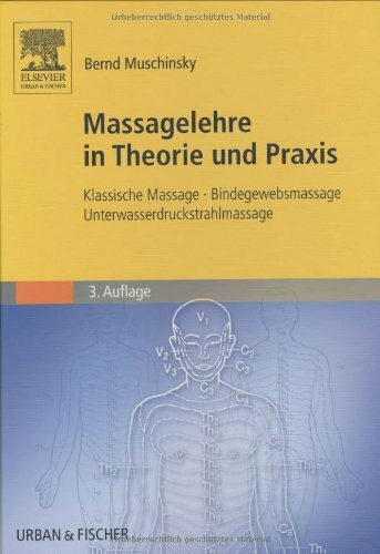 Massagelehre in Theorie und Praxis. Klassische Massage - Bindegewebsmassage - Unterwasserdruckstrahlmassage.