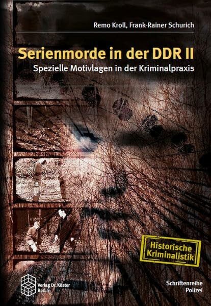 Serienmorde in der DDR II: Spezielle Motivlagen in der Kriminalpraxis (Schriftenreihe Polizei / Historische Kriminalistik)