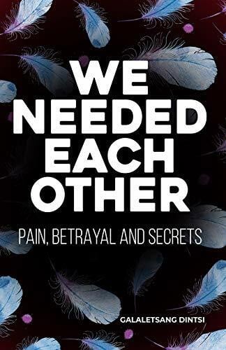 WE NEEDED EACH OTHER: Betrayal, Pain and Secrets