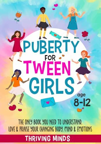 Puberty For Tween Girls: Aged 8-12: The Only Book You Need to Understand, Love & Praise Your Changing Body, Mind & Emotions (For Preteen Girls)