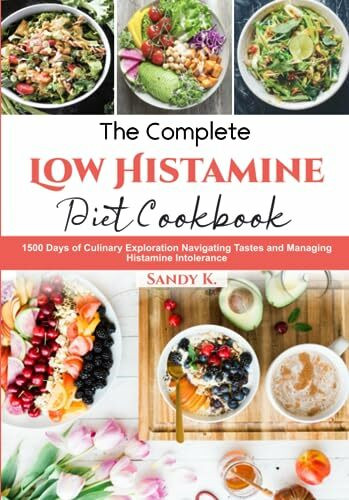 The Complete Low Histamine Diet Cookbook: 1500 Days of Culinary Exploration Navigating Tastes and Managing Histamine Intolerance