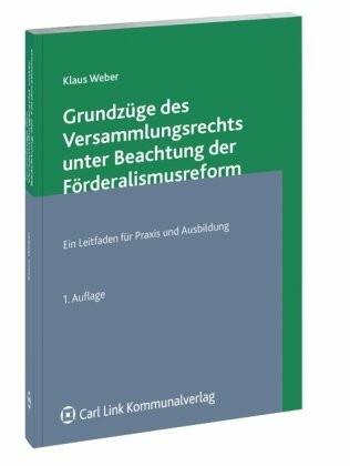 Grundzüge des Versammlungsrechts unter Beachtung der Förderalismusreform: Ein Leitfaden für Praxis und Ausbildung