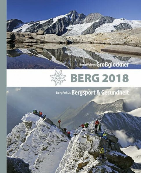 BERG 2018: Alpenvereinsjahrbuch. BergWelten: Großglockner / BergFokus: Bergsport & Gesundheit