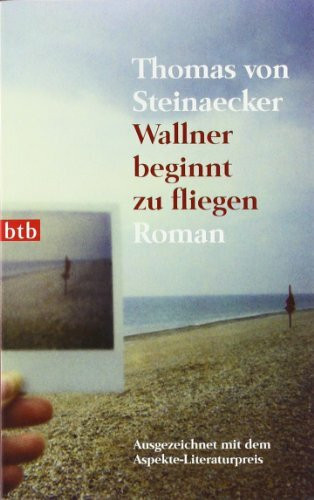 Wallner beginnt zu fliegen: Roman: Roman. Ausgezeichnet mit dem Aspekte-Literatur-Preis 2007
