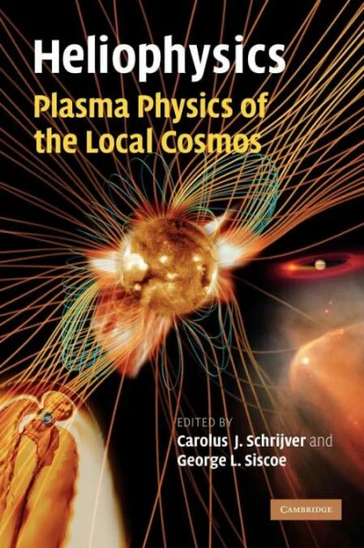Heliophysics: Plasma Physics of the Local Cosmos (Heliophysics 3 Volume Set)