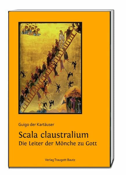 Guigo der Kartäuser: Scala claustralium. Die Leiter der Mönche zu Gott. Eine Hinführung zur lectio divina