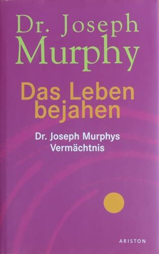 Das Leben bejahen: Dr. Joseph Murphys Vermächtnis