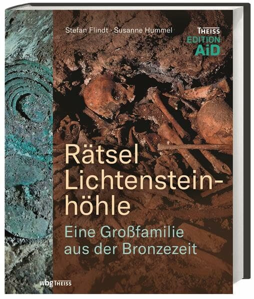 Rätsel Lichtensteinhöhle: Eine Großfamilie aus der Bronzezeit (Edition AiD)