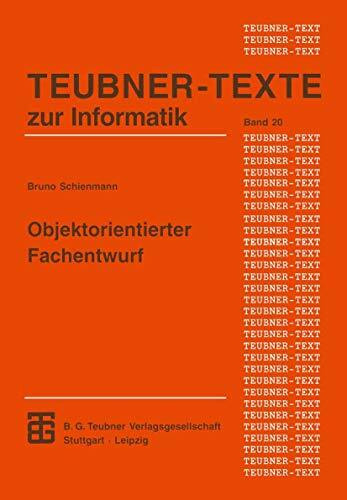 Objektorientierter Fachentwurf: Ein terminologiebasierter Ansatz für die Konstruktion von Anwendungssystemen (XTeubner Studienbücher Informatik) ... Studienbücher Informatik, 20, Band 20)