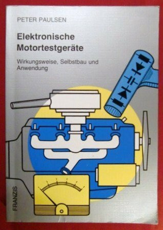 Elektronische Motortestgeräte. Wirkungsweise, Selbstbau und Anwendung