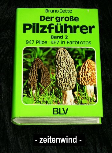 Der große Pilzführer, Band 2: 947 Pilze - 467 in Farbfotos