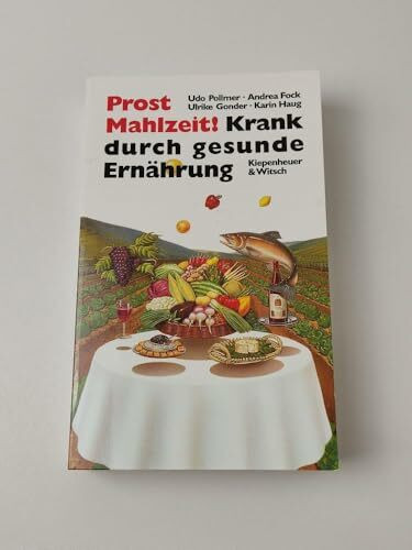 Prost Mahlzeit: Krank durch gesunde Ernährung