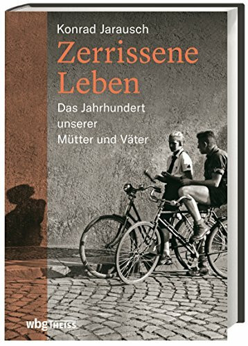 Zerrissene Leben: Das Jahrhundert unserer Mütter und Väter