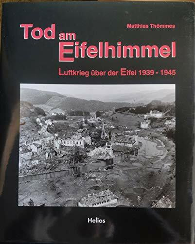 Tod am Eifelhimmel: Luftkrieg über der Eifel 1939-1945