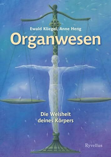 Organwesen, Die Weisheit deines Körpers