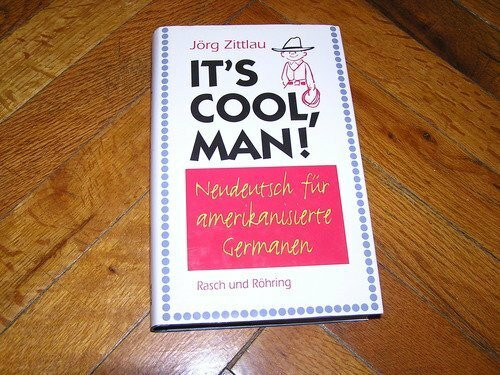 It's cool, man. Neudeutsch für amerikanisierte Germanen
