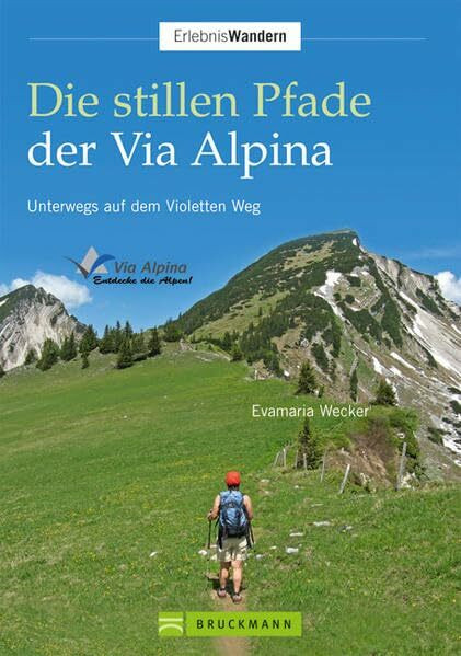 Die stillen Pfade Via Alpina (Erlebnis Wandern): Unterwegs auf dem Violetten Weg