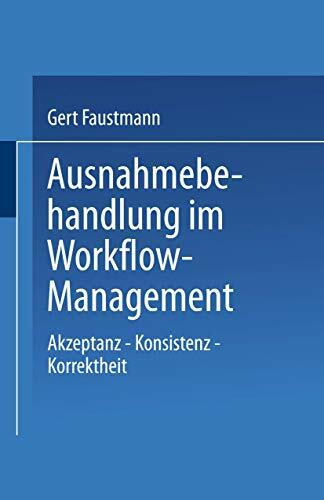 Ausnahmebehandlung im Workflow-Management: Akzeptanz - Konsistenz - Korrektheit (Informatik) (German Edition)