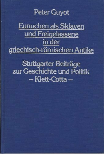 Eunuchen als Sklaven und Freigelassene in der griechisch-römischen Antike