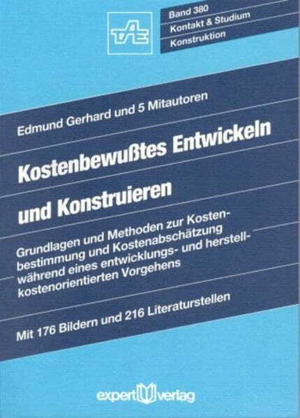 Kostenbewusstes Entwickeln und Konstruieren: Grundlagen und Methoden zur Kostenbestimmung und Kostenabschätzung während eines entwicklungs- und herstellkostenorientierten Vorgehens (Kontakt & Studium)