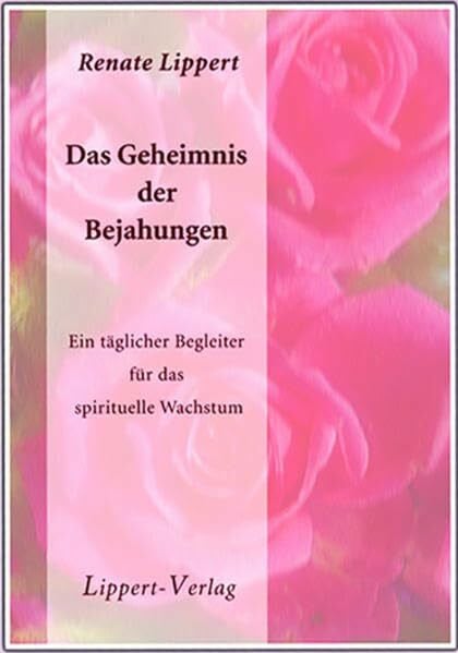 Das Geheimnis der Bejahungen: Ein täglicher Begleiter für das spirituelle Wachstum
