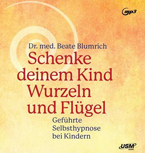Selbsthypnose bei Kindern: "Schenke deinem Kind Wurzeln und Flügel - Geführte Selbsthypnose bei Kindern" (Deutsch) MP3-CD – 11. Juni 2019