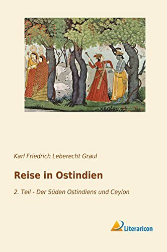 Reise in Ostindien: 2. Teil - Der Süden Ostindiens und Ceylon