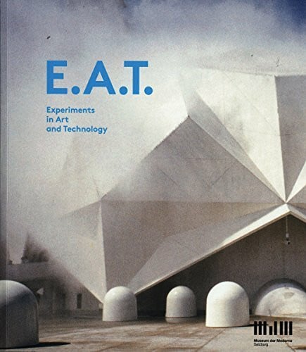 E.A.T. – Experiments in Arts and Technology: Museum der Moderne, Salzburg: Katalog zur Ausstellung im Museum der Moderne, Salzburg
