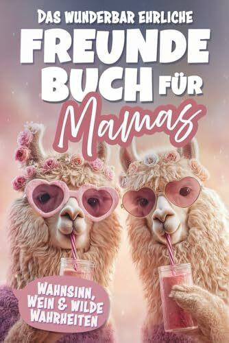 Das wunderbar ehrliche Freundebuch für Mamas - Wahnsinn, Wein und wilde Wahrheiten!: Für Kinder verboten | Lustiges Geschenkbuch für Frauen und Mütter
