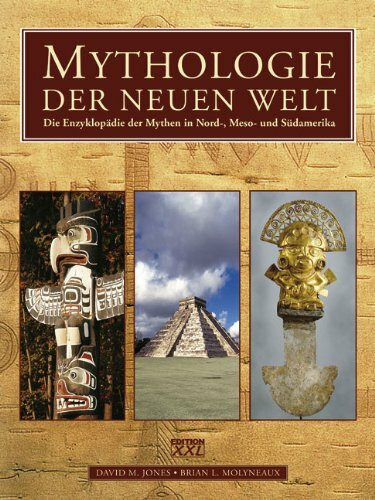 Mythologie der Neuen Welt: Die Enzyklopädie der Mythen in Nord-, Meso- und Südamerika