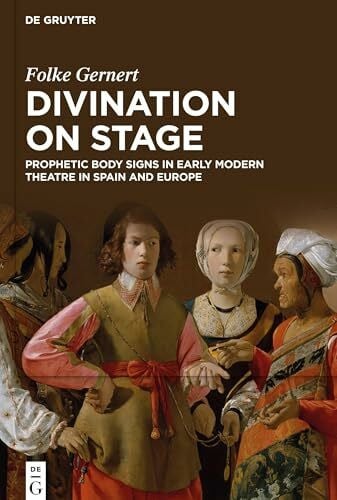 Divination on stage: Prophetic body signs in early modern theatre in Spain and Europe