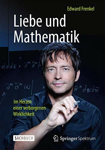 Liebe und Mathematik: Im Herzen einer verborgenen Wirklichkeit