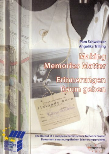 Making Memories – Erinnerungen Raum geben: The Record of a European Reminiscence Network Project Dokument eines europäischen Erinnerungsprojekts