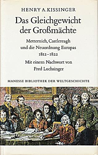 Das Gleichgewicht der Großmächte. Metternich, Castlereagh und die Neuordnung Europas 1812-1822.