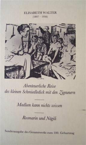 Abenteuerliche Reise des kleinen Schmiedledick /Madleen kann nichts wissen /Rosmarin und Nägeli. Sonderausgabe des Gesamtwerks zum 100. Geburtstag