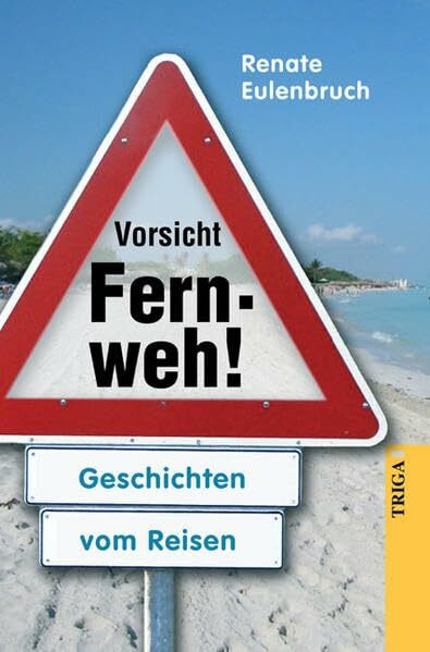 Vorsicht Fernweh!: Geschichten vom Reisen