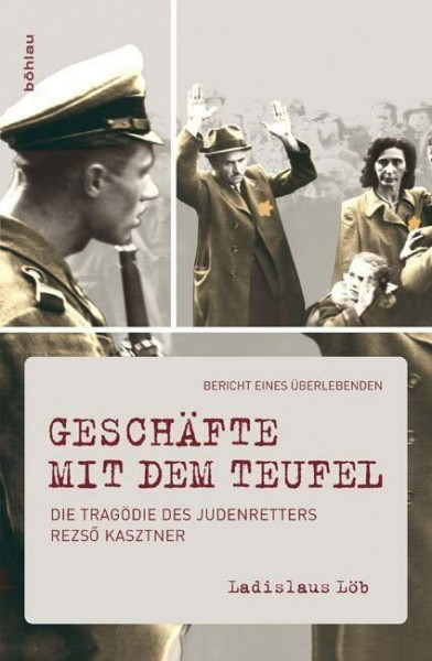 Geschäfte mit dem Teufel: Die Tragödie des Judenretters Rezsö Kasztner. Bericht eines Überlebenden: Die Tragödie des Judenretters Rezsö Kasztner. ... Kasztner's Daring Rescue of Hungarian Jews