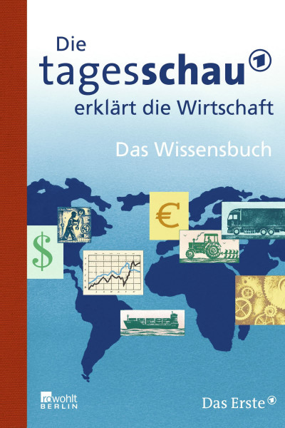Die Tagesschau erklärt die Wirtschaft: Das Wissensbuch