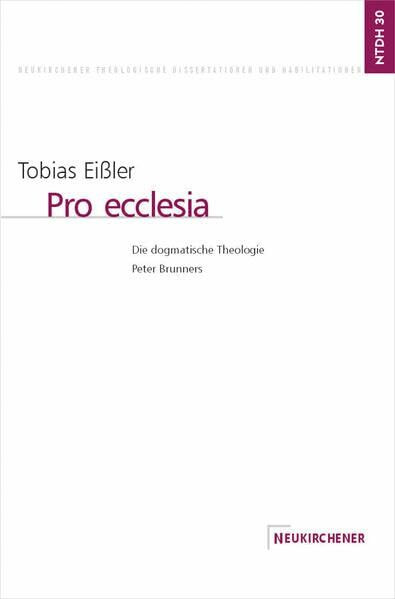 Pro ecclesia: Die dogmatische Theologie Peter Brunners (Neukirchener Theologische Dissertationen und Habilitationen)