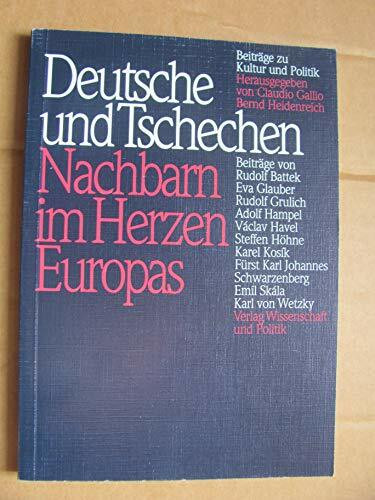 Deutsche und Tschechen, Nachbarn im Herzen Europas: Beiträge zu Kultur und Politik