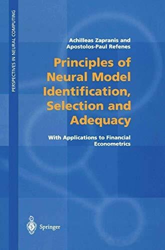 Principles of Neural Model Identification, Selection and Adequacy: With Applications to Financial Econometrics (Perspectives in Neural Computing)