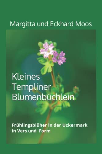 Kleines Templiner Blumenbüchlein: Frühlingsblüher in der Uckermark in Vers und Form