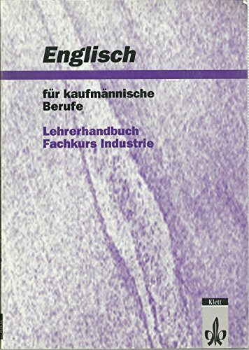 Englisch für kaufmännische Berufe, Fachkurs Industrie, Lehrerhandbuch