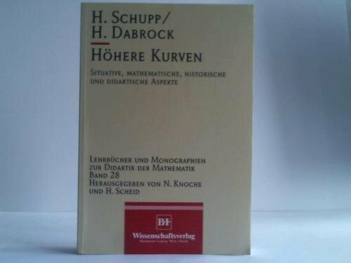 Höhere Kurven: Situative, mathematische und didaktische Aspekte (Lehrbücher und Monographien zur Didaktik der Mathematik)