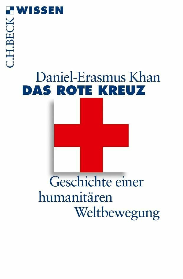 Das Rote Kreuz, Geschichte Einer Humanitären Weltbewegung (C.H.Beck Wissen)