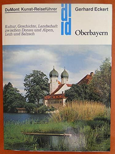 Oberbayern. Kultur, Geschichte, Landschaft zwischen Donau und Alpen, Lech und Salzach (DuMont Kunst-Reiseführer)