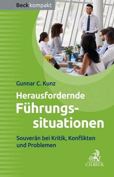 Herausfordernde Führungssituationen: Souverän bei Kritik und Konflikten (Beck kompakt)