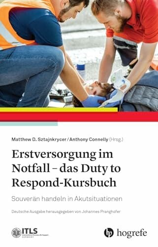 Erstversorgung im Notfall - das Duty to Respond-Kursbuch: Souverän handeln in Akutsituationen Erstversorgung im Notfall - das Duty to Respond-Kursbuch: Souverän handeln in Akutsituationen