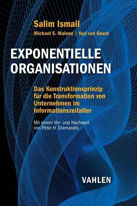 Exponentielle Organisationen: Das Konstruktionsprinzip für die Transformation von Unternehmen ...