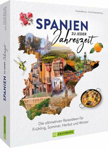 Reise-Bildband – Spanien zu jeder Jahreszeit: Die ultimativen Reiseideen für Frühling, Sommer, Herbst & Winter. Reiseinspiration rund ums Jahr